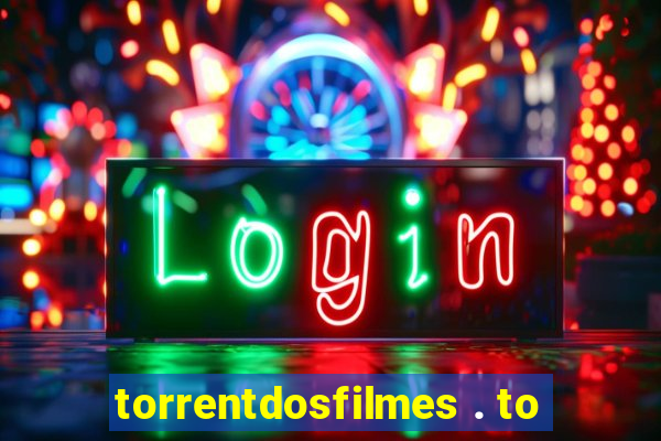 torrentdosfilmes . to